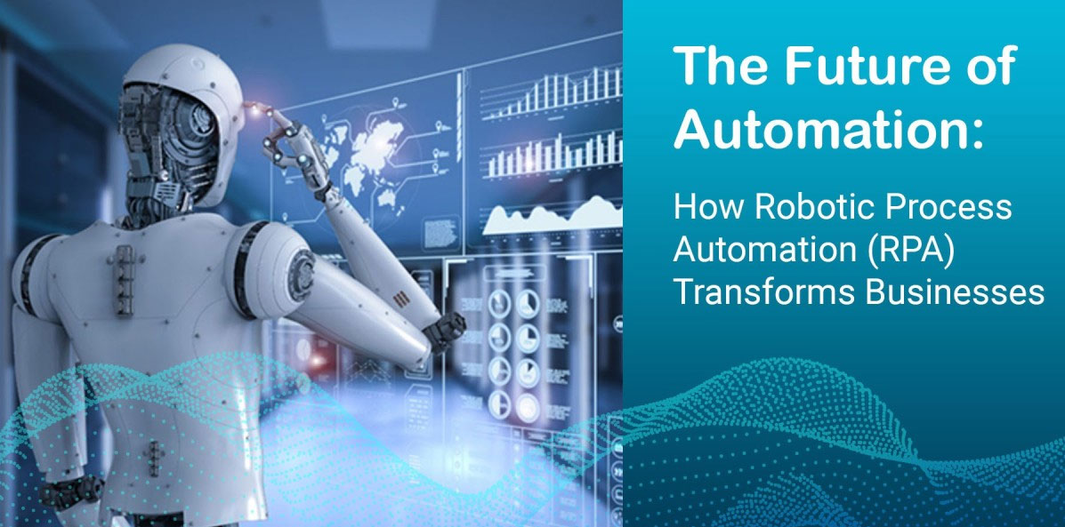 The Future of Automation: How Robotic Process Automation (RPA) Transforms Businesses